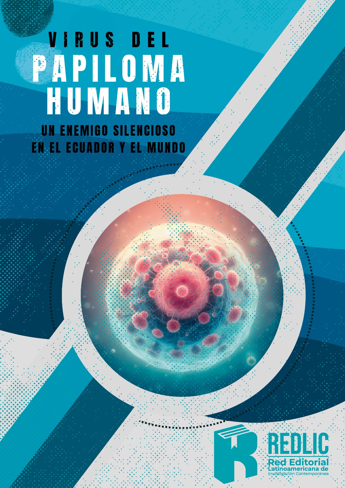 Virus Papiloma Humano. Un enemigo silencioso en el Ecuador y el mundo.