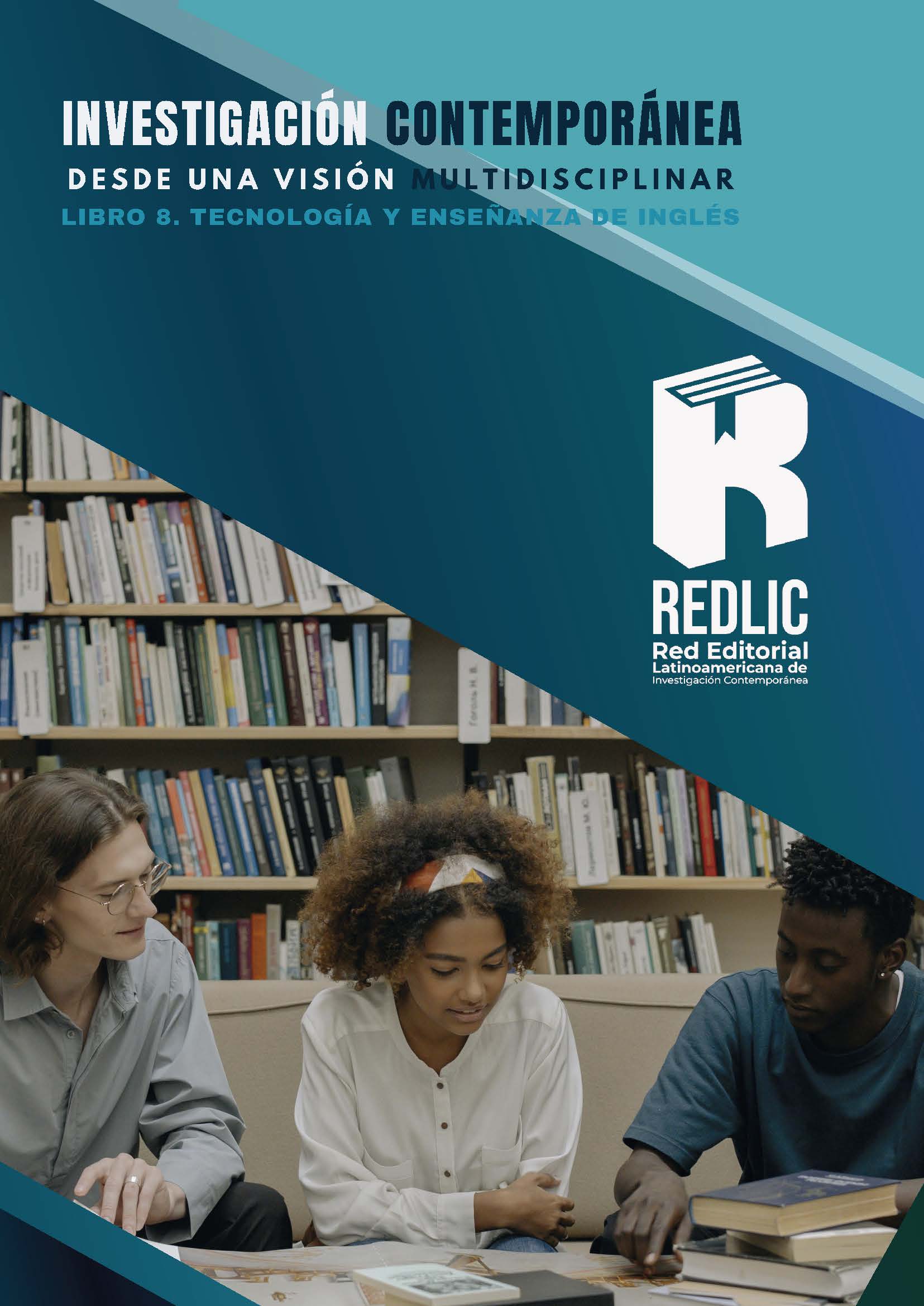 Investigación contemporánea desde una visión multidisciplinar. Libro 8. Tecnología y enseñanza de inglés